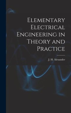 Elementary Electrical Engineering in Theory and Practice - Alexander, J. H.