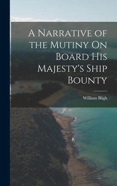 A Narrative of the Mutiny On Board His Majesty's Ship Bounty - Bligh, William