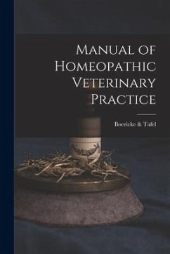 Manual of Homeopathic Veterinary Practice - Tafel, Boericke