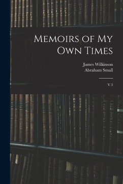 Memoirs of my own Times: V.3 - Wilkinson, James; Small, Abraham