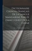 Dictionnaire Chinois-Français De La Langue Mandarine Parlée Dans L'ouest De La Chine: Avec Un Vocabulaire Française-Chinois