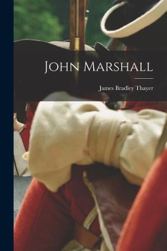 John Marshall - Thayer, James Bradley