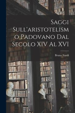 Saggi sull'aristotelismo padovano dal secolo XIV al XVI - Nardi, Bruno