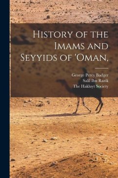 History of the Imams and Seyyids of 'Oman, - Badger, George Percy; Razik, Salil Ibn