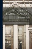 Flowers and Flower-Gardens: With an Appendix of Practical Instructions and Useful Information Respecting the Anglo-Indian Flower-Garden