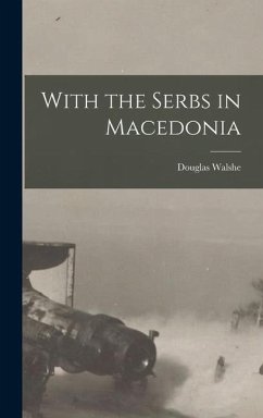 With the Serbs in Macedonia - Walshe, Douglas