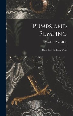 Pumps and Pumping: Hand-book for Pump Users - Bale, Manfred Powis