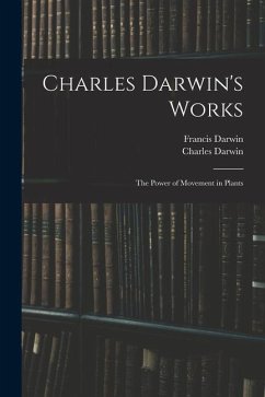 Charles Darwin's Works: The Power of Movement in Plants - Darwin, Francis; Darwin, Charles