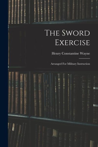 The Sword Exercise: Arranged For Military Instruction