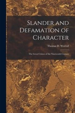 Slander and Defamation of Character: The Great Crimes of the Nineteenth Century - Worrall, Thomas D.