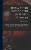 Russia at the Close of the Sixteenth Century: Comprising, the Treatise "Of the Russe Common Wealth," by Giles Fletcher; and the Travels of Sir Jerome