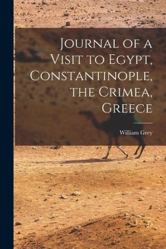 Journal of a Visit to Egypt, Constantinople, the Crimea, Greece - Grey, William