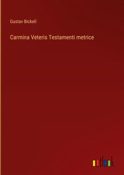 Carmina Veteris Testamenti metrice - Bickell, Gustav