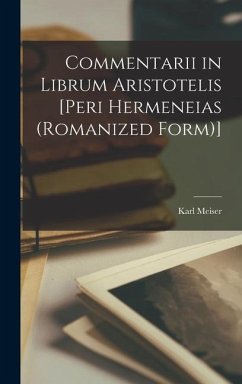 Commentarii in librum Aristotelis [peri hermeneias (Romanized form)] - Meiser, Karl