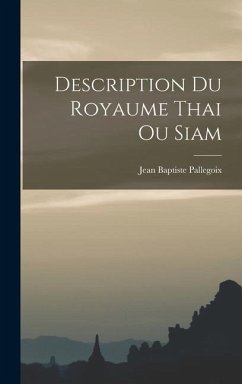 Description Du Royaume Thai Ou Siam - Pallegoix, Jean Baptiste