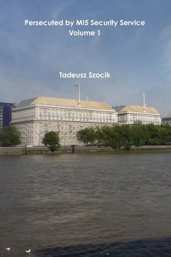 Persecuted by MI5 Security Service Volume 1 - Szocik, Tadeusz