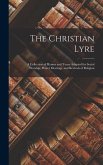 The Christian Lyre: A Collection of Hymns and Tunes Adapted for Social Worship, Prayer Meetings, and Revivals of Religion