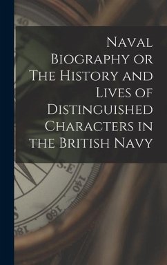 Naval Biography or The History and Lives of Distinguished Characters in the British Navy - Anonymous