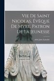 Vie De Saint Nicolas, Évèque De Myre, Patron De La Jeunesse