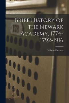 Brief History of the Newark Academy, 1774-1792-1916 - Farrand, Wilson