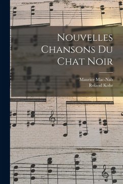 Nouvelles chansons du chat noir - Mac-Nab, Maurice; Roland, Kohr
