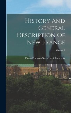 History And General Description Of New France; Volume 1 - Charlevoix, Pierre-François-Xavier de
