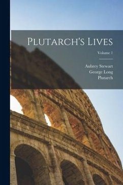 Plutarch's Lives; Volume 1 - Plutarch; Stewart, Aubrey; Long, George