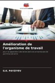 Amélioration de l'organisme de travail