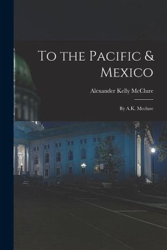 To the Pacific & Mexico: By A.K. Mcclure - Mcclure, Alexander Kelly