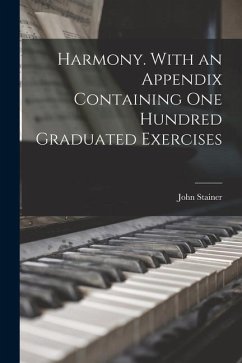 Harmony. With an Appendix Containing one Hundred Graduated Exercises - Stainer, John