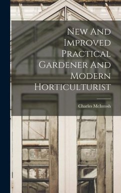 New And Improved Practical Gardener And Modern Horticulturist - Mcintosh, Charles