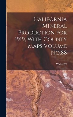 California Mineral Production for 1919, With County Maps Volume No.88 - Bradley, Walter W. B.