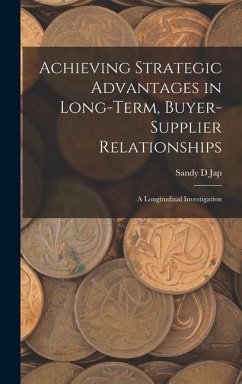 Achieving Strategic Advantages in Long-term, Buyer-supplier Relationships: A Longitudinal Investigation - Jap, Sandy D.