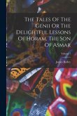 The Tales Of The Genii Or The Delightful Lessons Of Horam, The Son Of Asmar; Volume 1