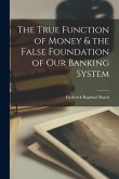 The True Function of Money & the False Foundation of our Banking System