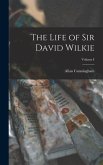 The Life of Sir David Wilkie; Volume I