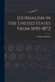 Journalism in the United States From 1690-1872