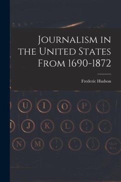Journalism in the United States From 1690-1872 - Hudson, Frederic