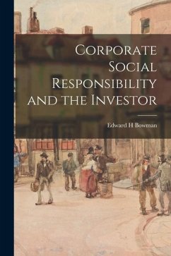 Corporate Social Responsibility and the Investor - Bowman, Edward H.