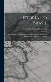 Historia Do Brasil: Desde O Seu Descobrimento Por Pedro Alvares Cabral Até Á Abdicação Do Imperador D. Pedro I.