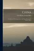 China: A Collection Of Correspondence And Papers Relating To Chinese Affairs