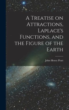 A Treatise on Attractions, Laplace's Functions, and the Figure of the Earth - Pratt, John Henry