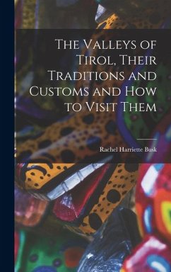 The Valleys of Tirol, Their Traditions and Customs and how to Visit Them