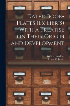 Dated Book-plates (Ex Libris) With a Treatise on Their Origin and Development - Hamilton, Walter