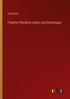 Friedrich Rückerts Leben und Dichtungen - Beyer, Carl