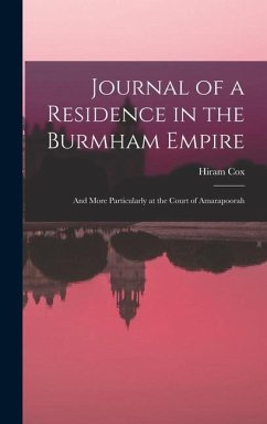 Journal of a Residence in the Burmham Empire: And More Particularly at the Court of Amarapoorah - Cox, Hiram