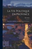 La Vie Politique En Province: Étude Sur G. Bordillon, Suivie D'un Choix De Ses Lettres