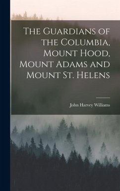 Cover The Guardians of the Columbia, Mount Hood, Mount Adams and Mount St. Helens