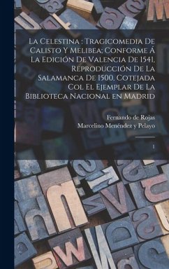 Cover La Celestina: tragicomedia de Calisto y Melibea; conforme á la edición de Valencia de 1541, reproducción de la Salamanca de 1500, co