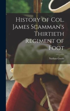 History of Col. James Scamman's Thirtieth Regiment of Foot - Goold, Nathan